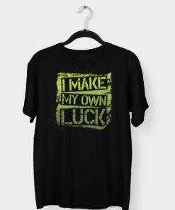 Make My Own Luck Tshirt